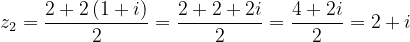 \dpi{120} z_{2}=\frac{2+2\left ( 1+i \right )}{2}=\frac{2+2+2i}{2}=\frac{4+2i}{2}=2+i